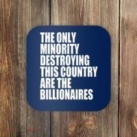 The Only Minority Destroying This Country Are Billionaires Coaster thumb 0