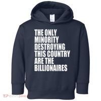 The Only Minority Destroying This Country Are Billionaires Toddler Hoodie thumb 0