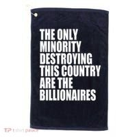 The Only Minority Destroying This Country Are Billionaires Golf Towel thumb 0