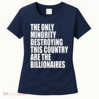 The Only Minority Destroying This Country Are Billionaires Women's T-Shirt thumb 0