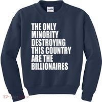 The Only Minority Destroying This Country Are Billionaires Kids Sweatshirt thumb 0