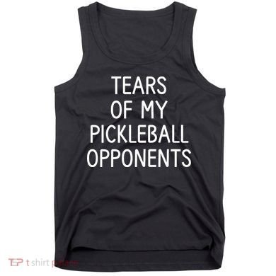 Tears Of My Pickleball Opponents Tank Top