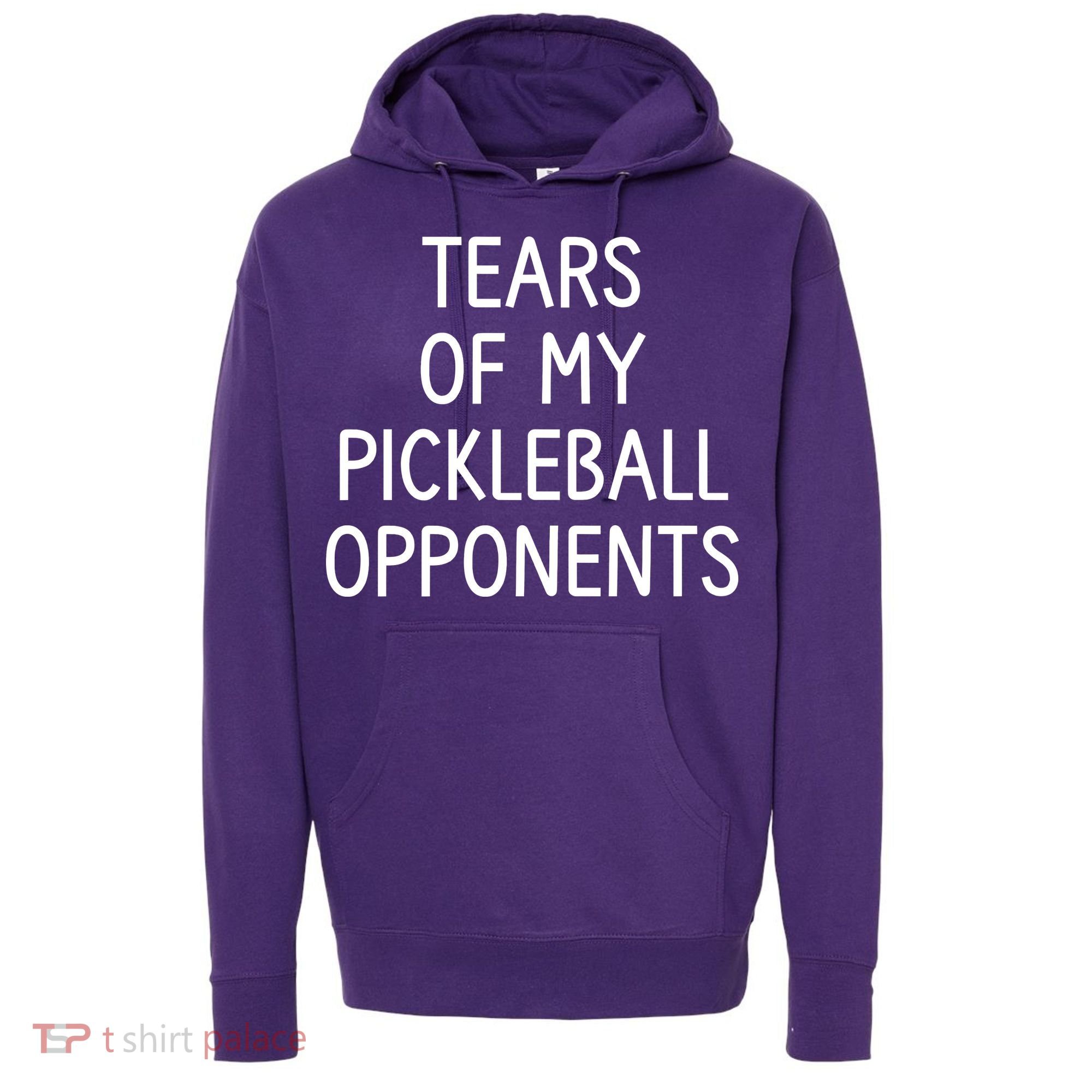 Tears Of My Pickleball Opponents Hoodie