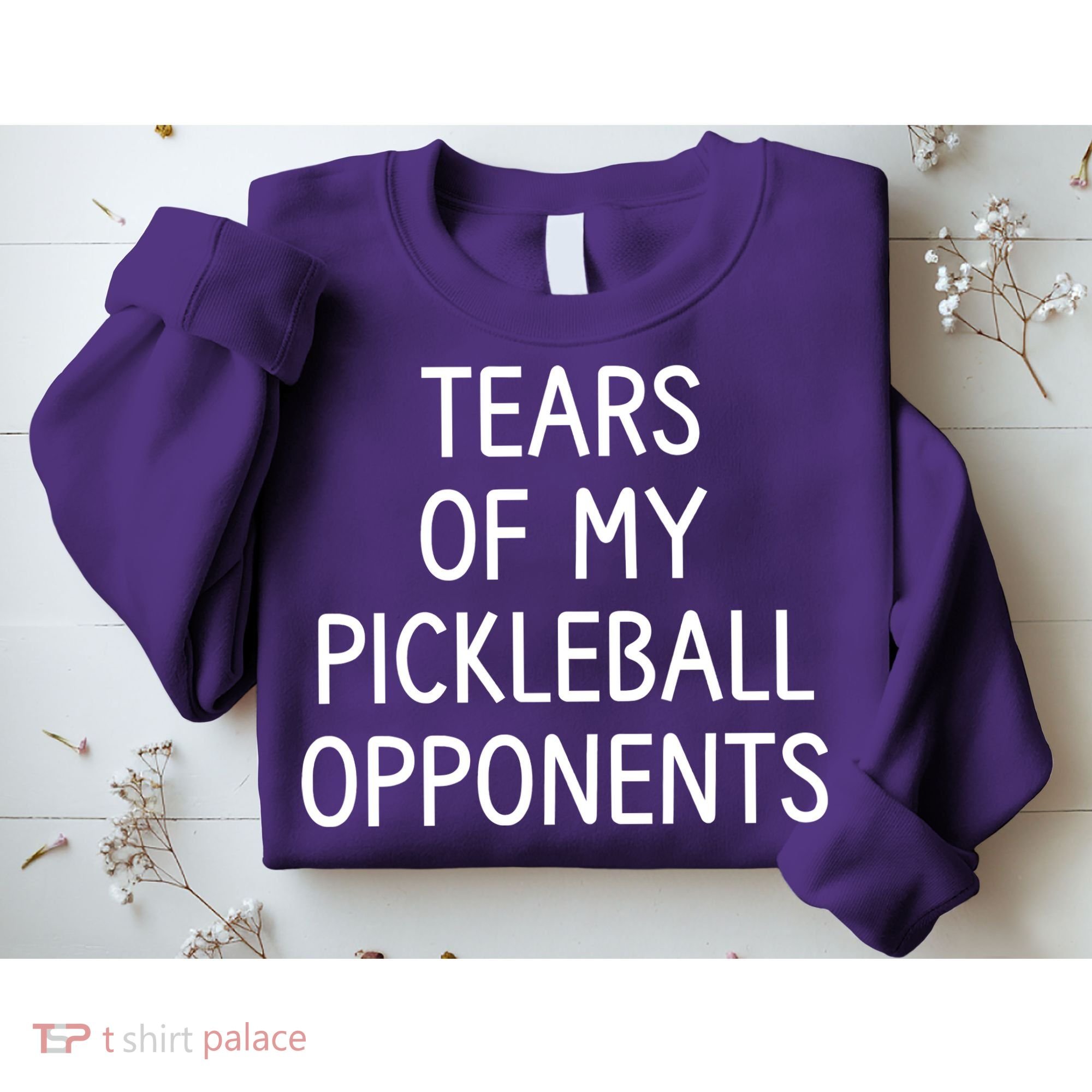 Tears Of My Pickleball Opponents Sweatshirt