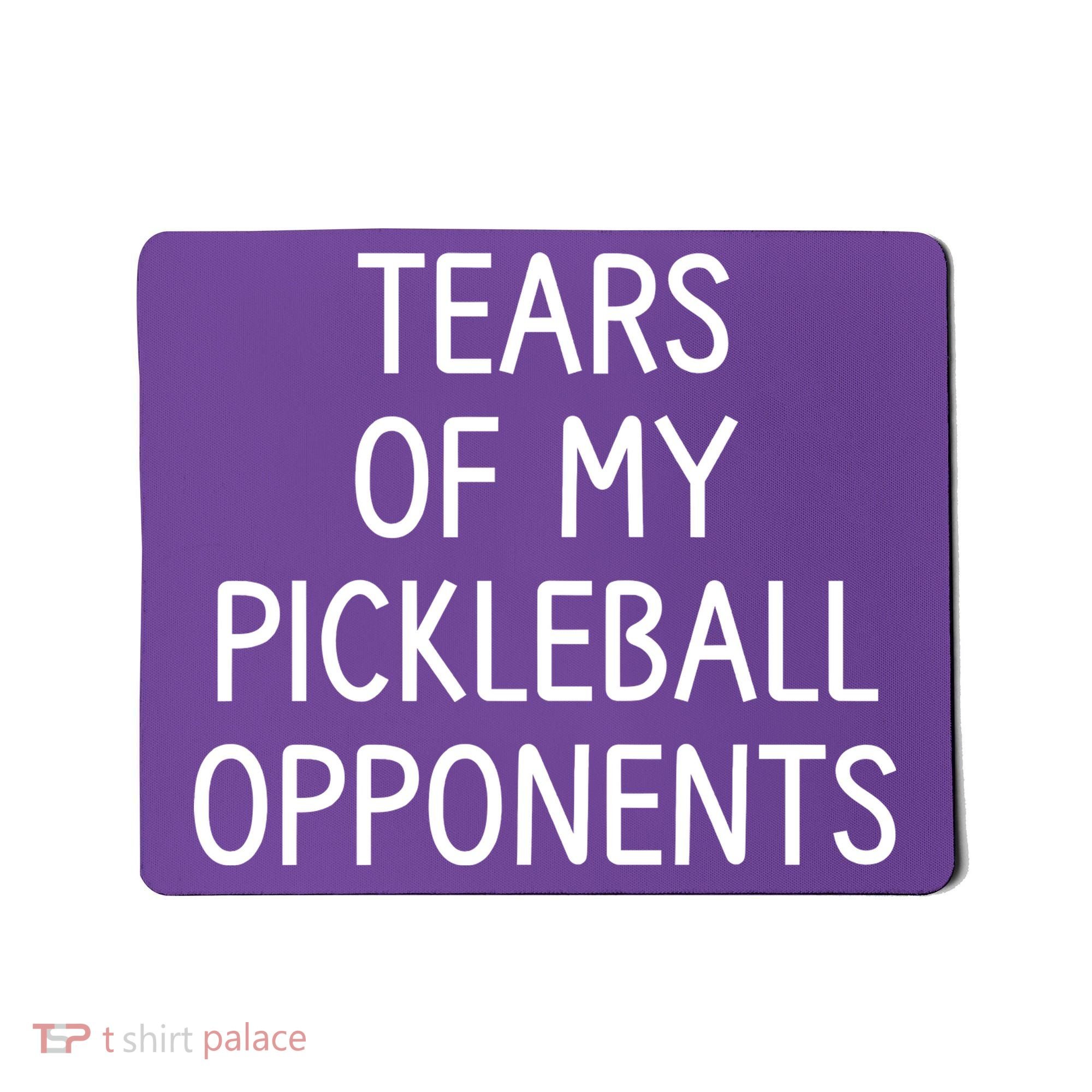 Tears Of My Pickleball Opponents Mousepad