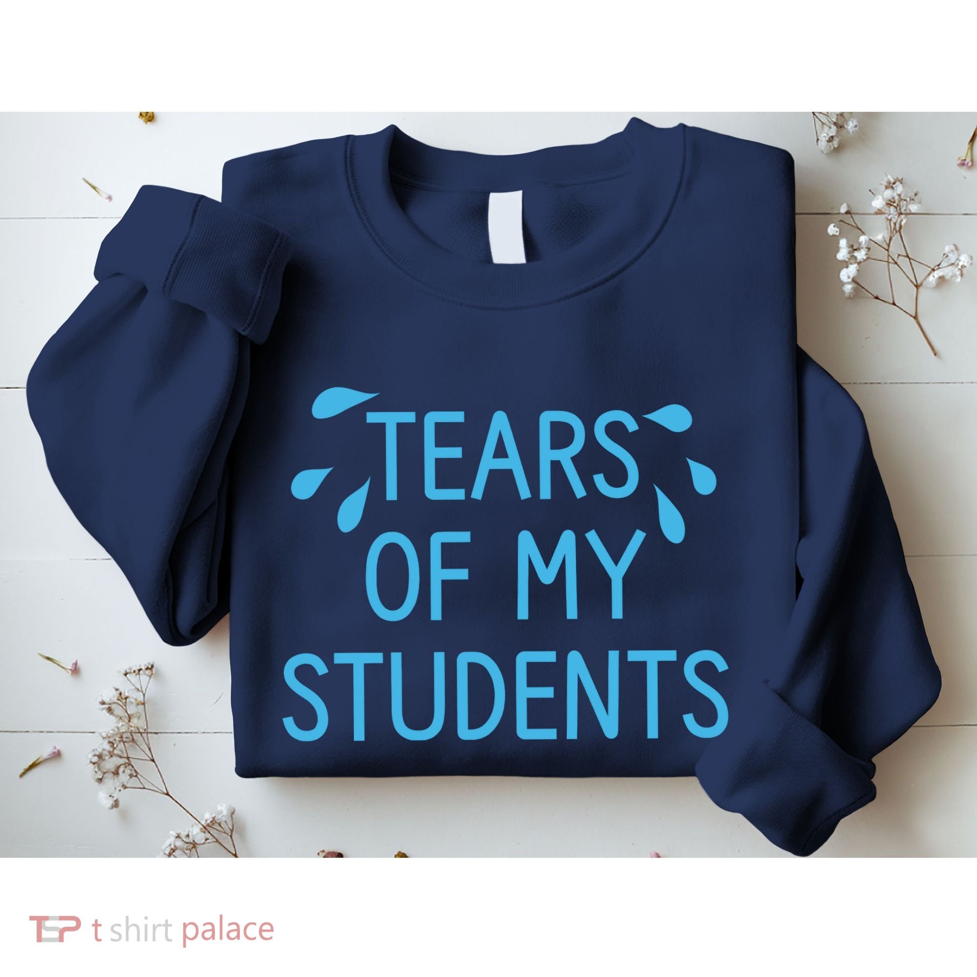 Tears Of My Students Funny Teacher Graduation Meme Teachers Sweatshirt