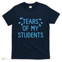Tears Of My Students Funny Teacher Graduation Meme Teachers T-Shirt thumb 0
