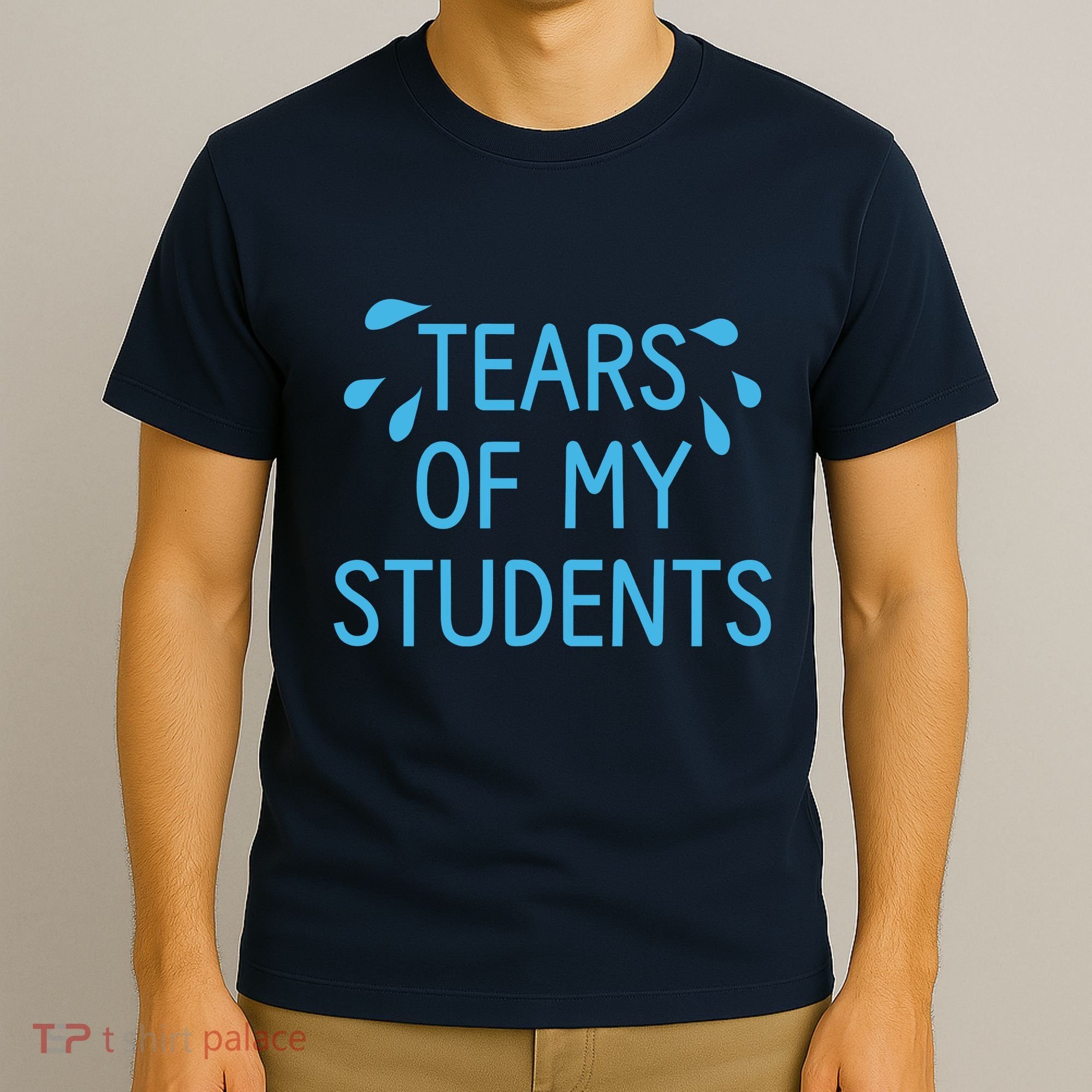 Tears Of My Students Funny Teacher Graduation Meme Teachers T-Shirt