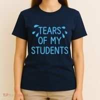 Tears Of My Students Funny Teacher Graduation Meme Teachers T-Shirt thumb 4