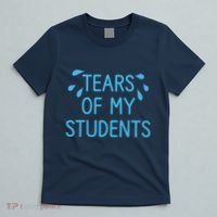 Tears Of My Students Funny Teacher Graduation Meme Teachers T-Shirt thumb 5