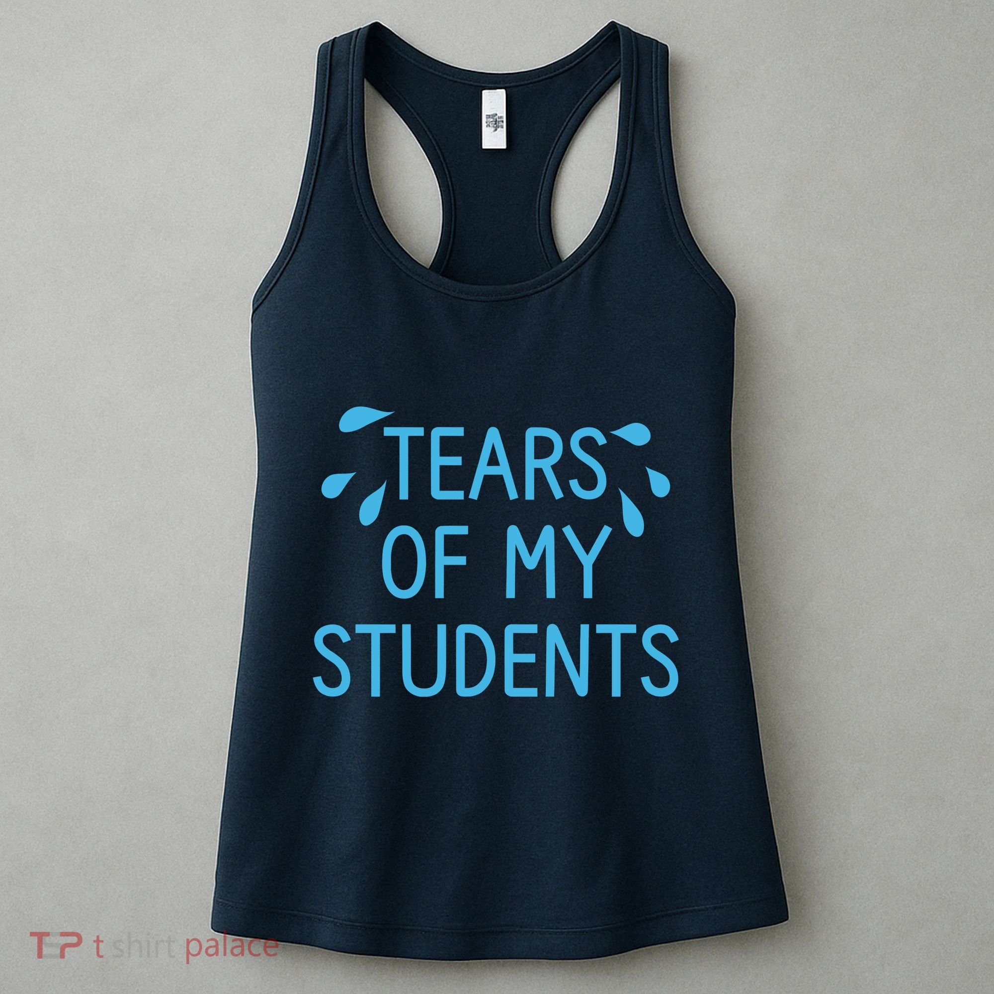 Tears Of My Students Funny Teacher Graduation Meme Teachers Women's Tank Top