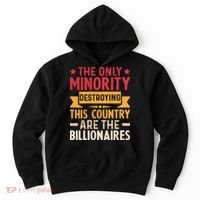 The Only Minority Destroying This Country Are Billionaires Hoodie thumb 0