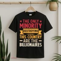 The Only Minority Destroying This Country Are Billionaires T-Shirt thumb 2