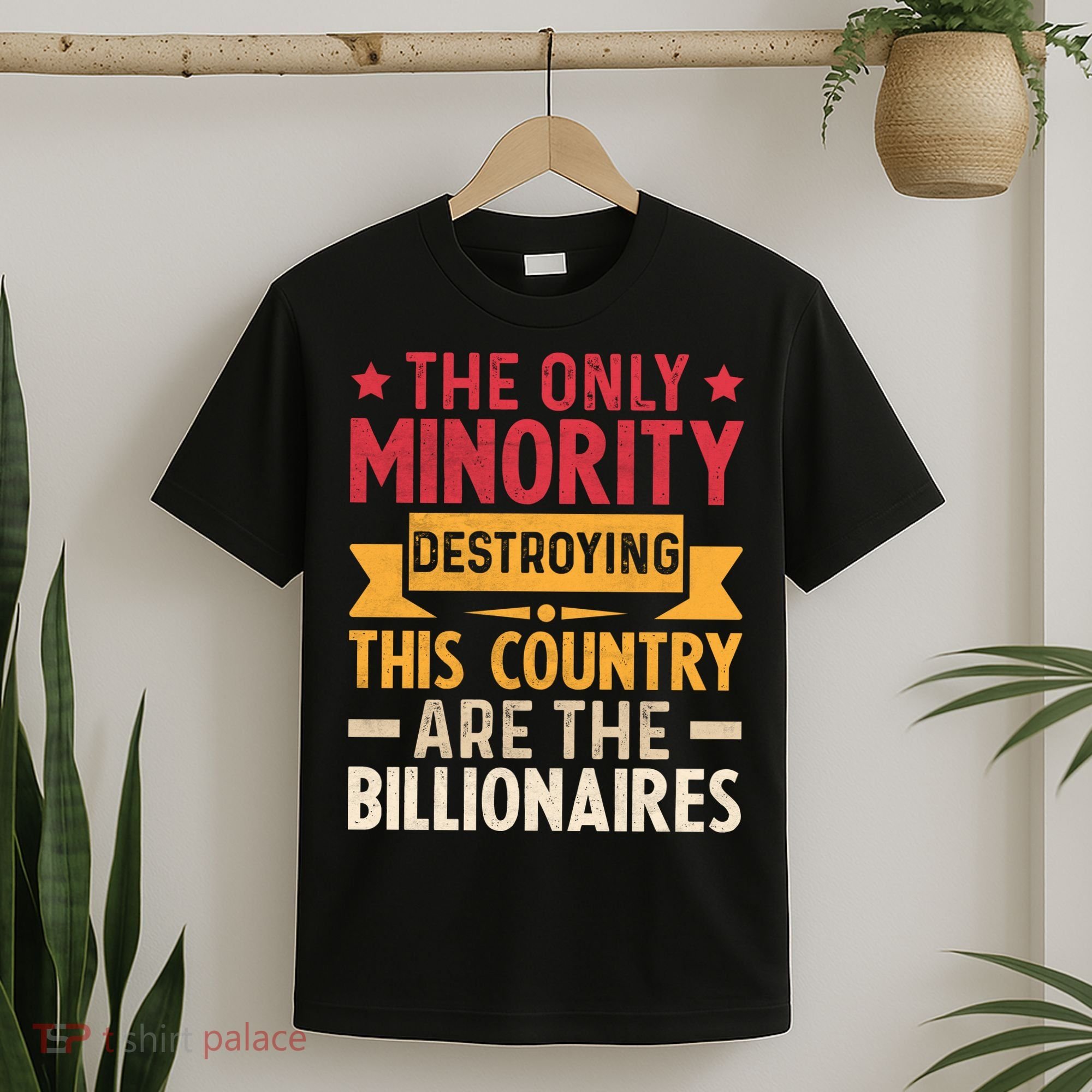 The Only Minority Destroying This Country Are Billionaires T-Shirt