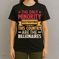 The Only Minority Destroying This Country Are Billionaires T-Shirt thumb 4
