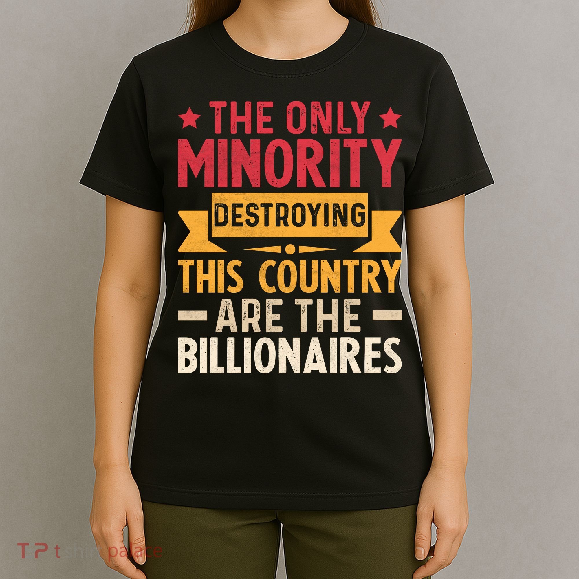 The Only Minority Destroying This Country Are Billionaires T-Shirt