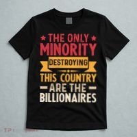 The Only Minority Destroying This Country Are Billionaires T-Shirt thumb 5