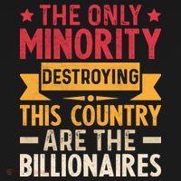 The Only Minority Destroying This Country Are Billionaires T-Shirt thumb 7
