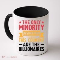 The Only Minority Destroying This Country Are Billionaires Coffee Mug thumb 0