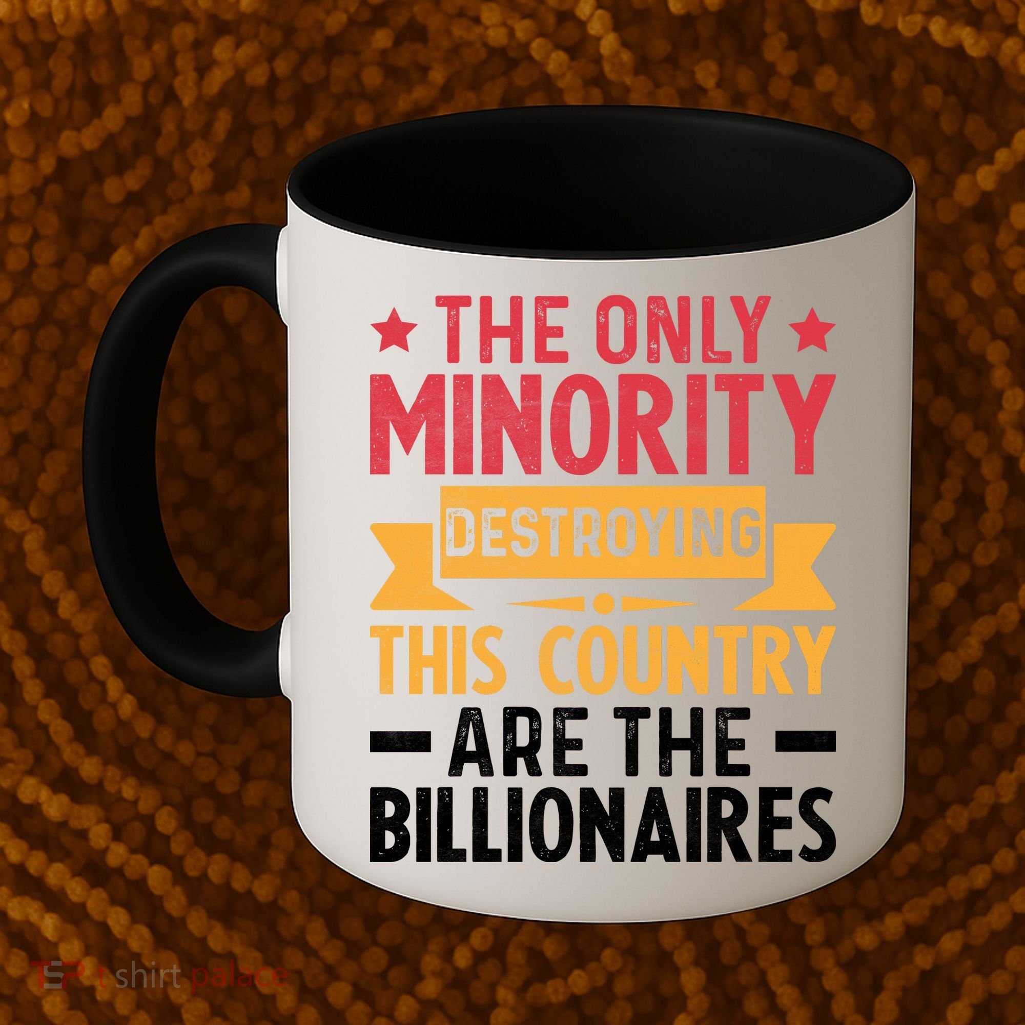 The Only Minority Destroying This Country Are Billionaires Coffee Mug