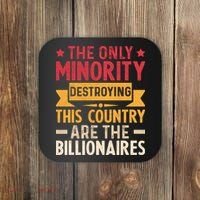 The Only Minority Destroying This Country Are Billionaires Coaster thumb 0