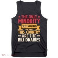 The Only Minority Destroying This Country Are Billionaires Tank Top thumb 0