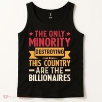 The Only Minority Destroying This Country Are Billionaires Tank Top thumb 2