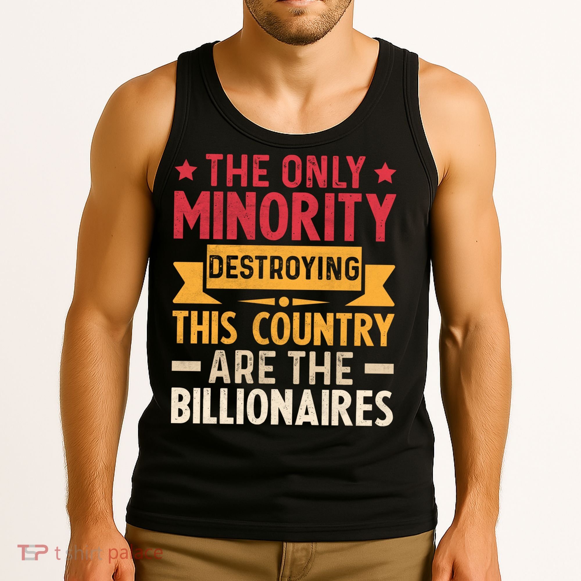 The Only Minority Destroying This Country Are Billionaires Tank Top