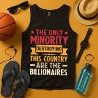 The Only Minority Destroying This Country Are Billionaires Tank Top thumb 4
