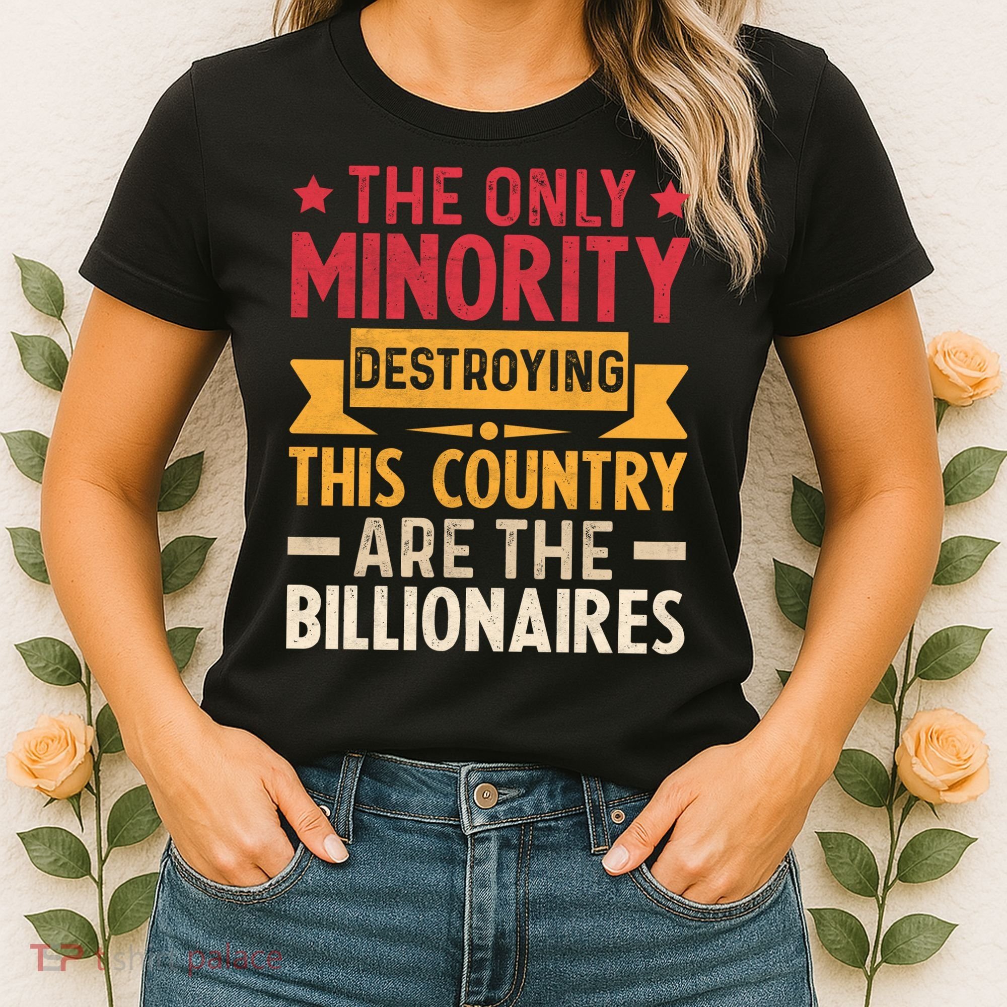 The Only Minority Destroying This Country Are Billionaires Women's T-Shirt