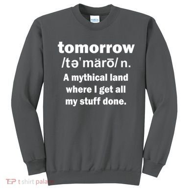 Tomorrow Definition Funny Sweatshirt