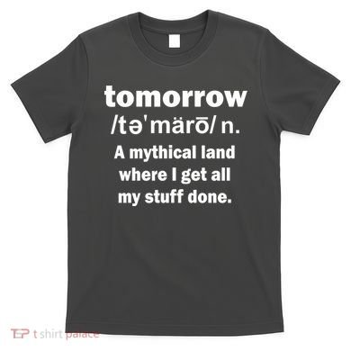 Tomorrow Definition Funny T-Shirt