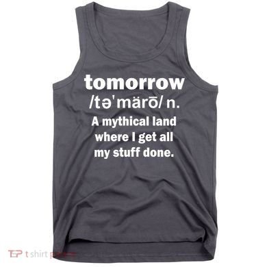 Tomorrow Definition Funny Tank Top