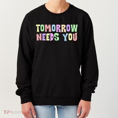 Tomorrow Need You Mental Health Awareness Women's Sweatshirt