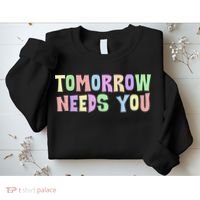 Tomorrow Need You Mental Health Awareness Sweatshirt thumb 2