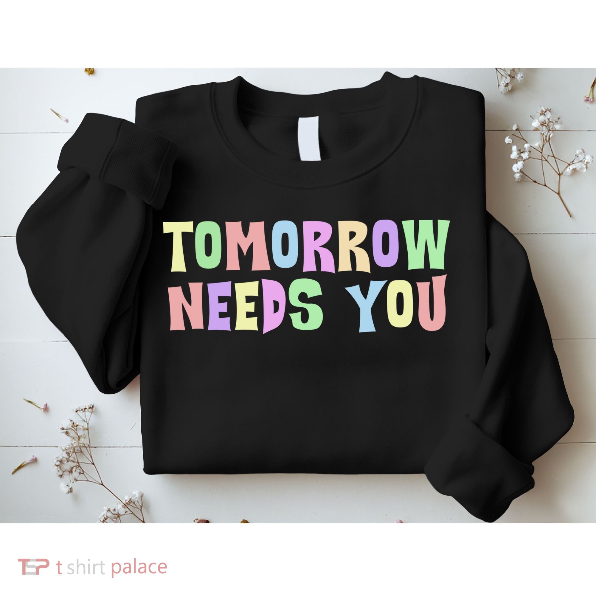 Tomorrow Need You Mental Health Awareness Sweatshirt