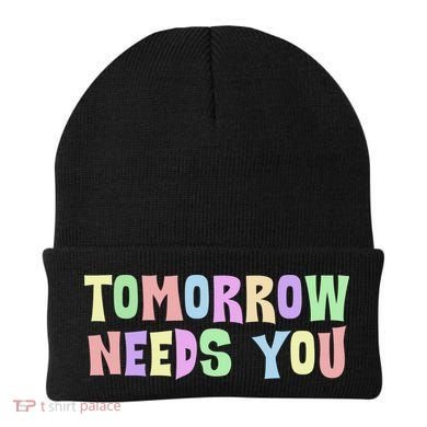 Tomorrow Need You Mental Health Awareness Beanie