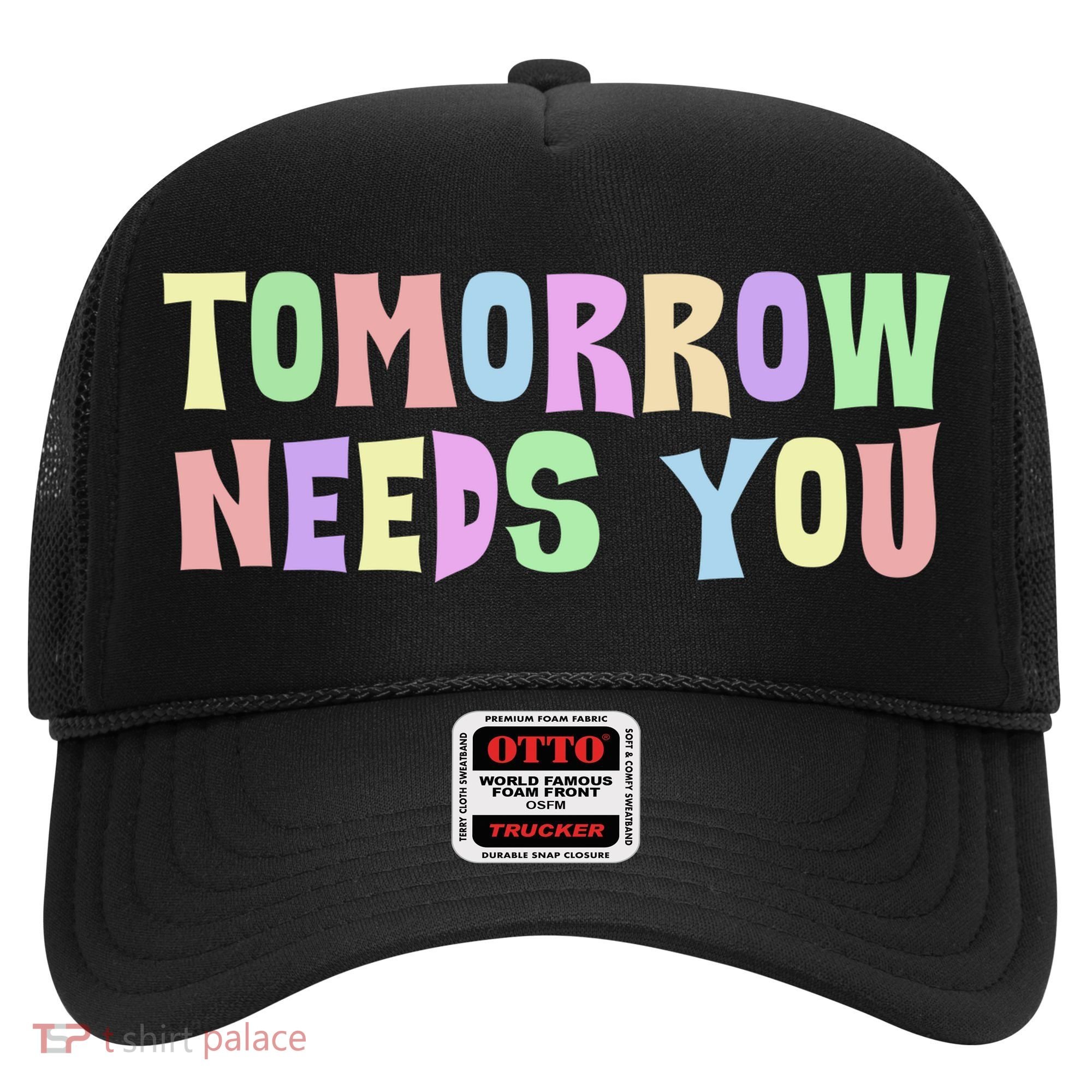 Tomorrow Need You Mental Health Awareness Hat