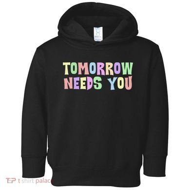Tomorrow Need You Mental Health Awareness Toddler Hoodie