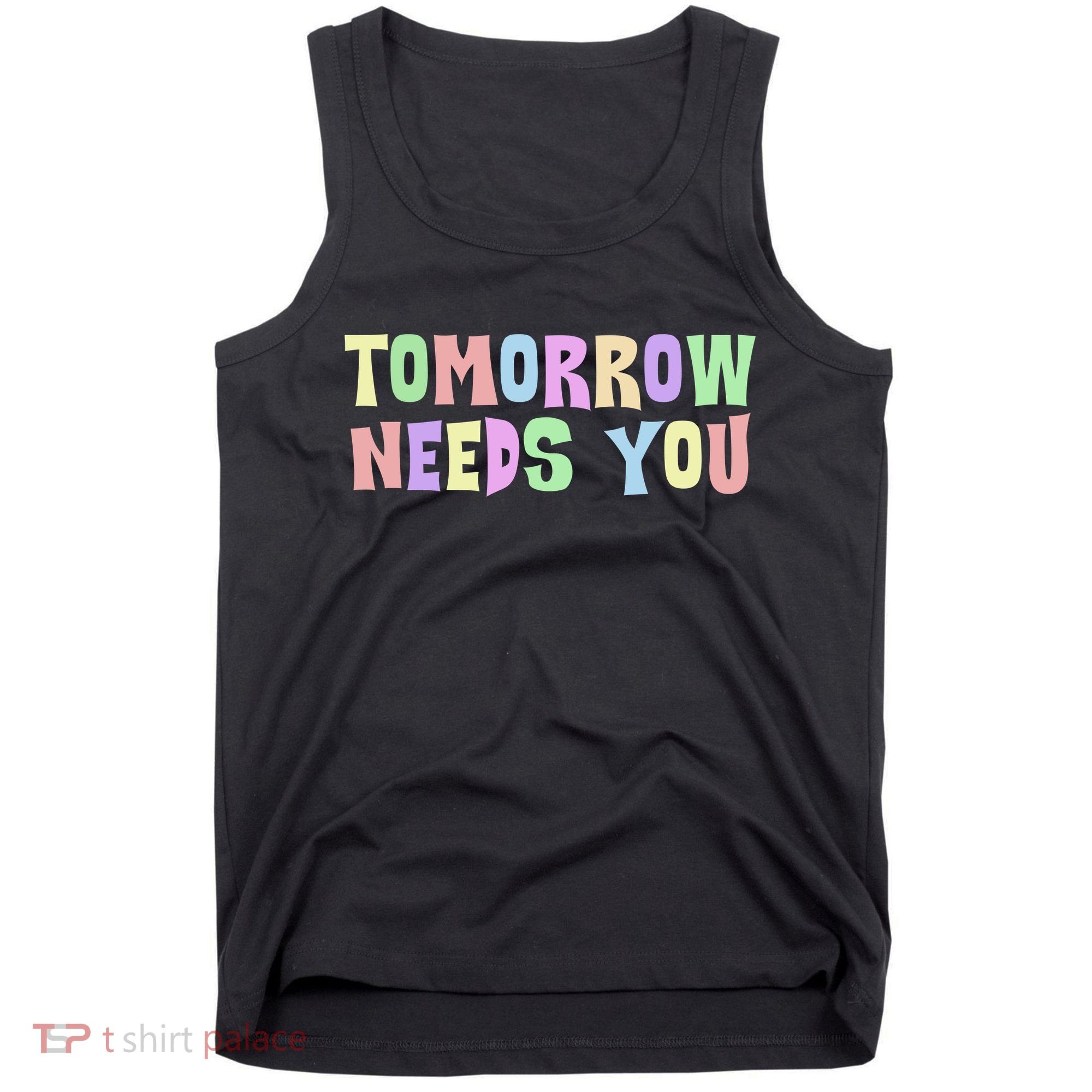 Tomorrow Need You Mental Health Awareness Tank Top