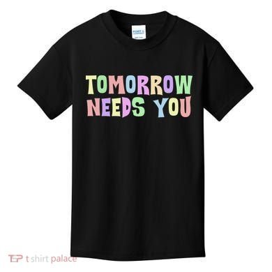 Tomorrow Need You Mental Health Awareness Kids T-Shirt