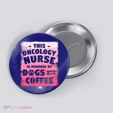 This Oncology Nurse Is Powered By Dogs And Coffee Oncologist Gift Button