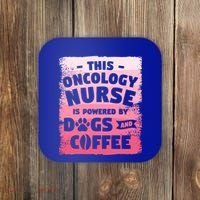 This Oncology Nurse Is Powered By Dogs And Coffee Oncologist Gift Coaster thumb 0