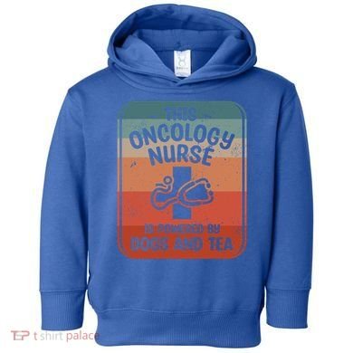 This Oncology Nurse Is Powered By Dogs And Tea Oncologist Cute Gift Toddler Hoodie