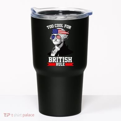 Too Cool For British Rule Tumbler