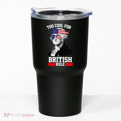 Too Cool For British Rule Tumbler
