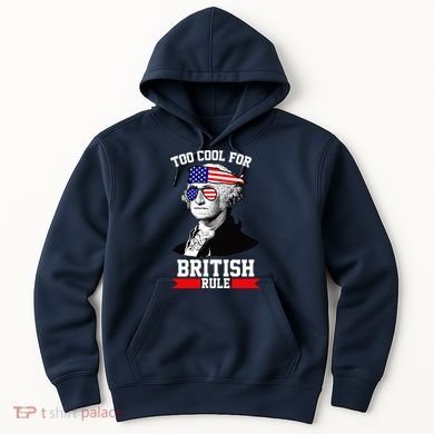 Too Cool For British Rule Hoodie