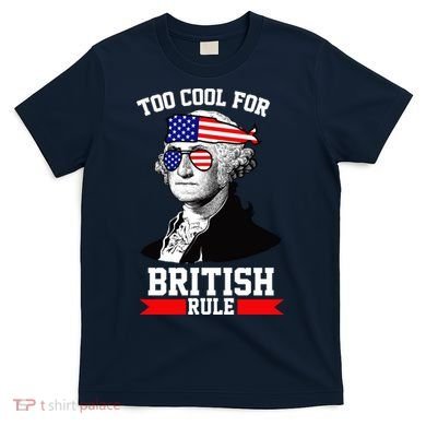 Too Cool For British Rule T-Shirt
