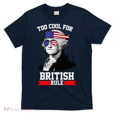 Too Cool For British Rule T-Shirt