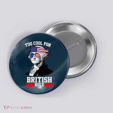 Too Cool For British Rule Button